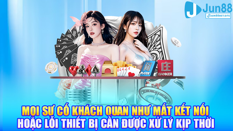 Mọi sự cố khách quan như mất kết nối hoặc lỗi thiết bị cần được xử lý kịp thời