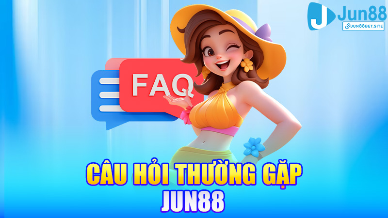 FAQ Jun88 – Câu hỏi thường gặp, giải đáp rõ như ban ngày