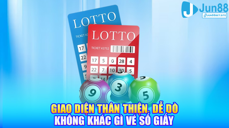 Giao diện thân thiện, dễ dò – không khác gì vé số giấy