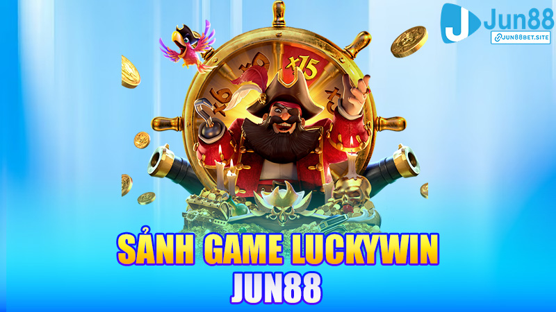 Luckywin Jun88 – Vòng quay đổi đời, quay nhẹ cũng ra vàng