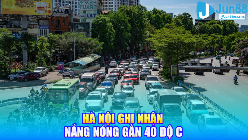 Hà Nội ghi nhận nắng nóng gần 40 độ C, chỉ số nhiệt tăng cao ảnh hưởng diện rộng