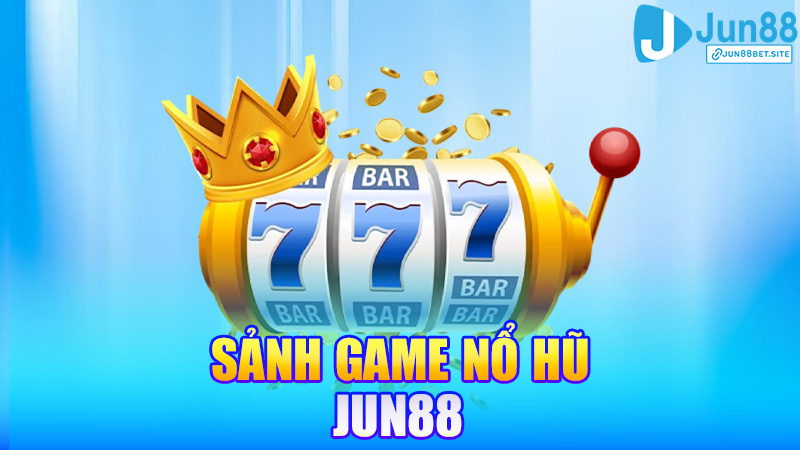 Nổ hũ Jun88 – Hũ to nổ lớn, ăn đậm trong chớp mắt